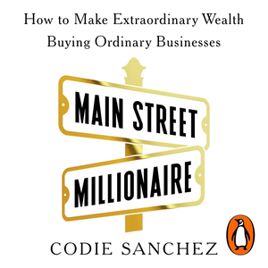 Main Street Millionaire by Codie Sanchez, Book Summary, Podcast, English