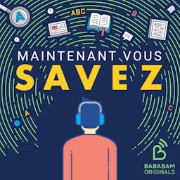 Maintenant, vous savez