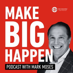 Make BIG Happen podcast with Mark Moses