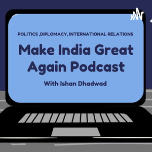 Make India Great Again W/Ishan (Diplomacy And IR) 