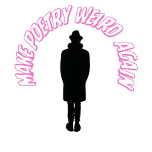 MAKE POETRY WEIRD AGAIN