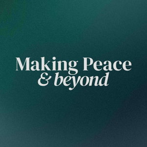 Making Peace & Beyond Podcast