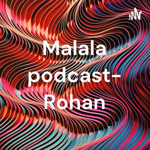 Malala podcast- Rohan
