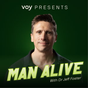 MAN ALIVE with Dr Jeff Foster | Men's Health Podcast