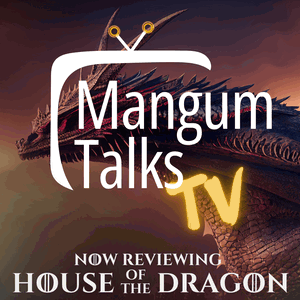 Mangum Talks TV: Now reviewing HOUSE OF THE DRAGON and SILO