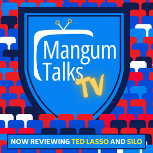 Mangum Talks TV: Now reviewing TED LASSO and SILO