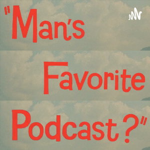 Man's Favorite Podcast?