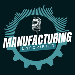 Manufacturing Unscripted