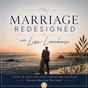 MARRIAGE REDESIGNED WITH LISA - Heal from Marital Betrayal, Affair Recovery, Betrayal Trauma Recovery, Infidelity, Christian Marriage