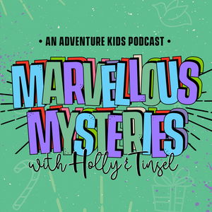 Marvellous Mysteries with Holly and Tinsel: An Adventure Kids Podcast