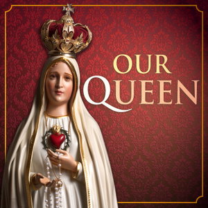 Mary our Queen: The Podcast of the Slaves of Our Lady