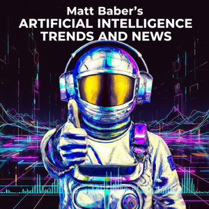 Matt Baber’s Artificial Intelligence Trends and News