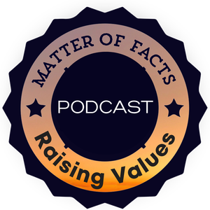 Matter of Facts and Raising Values Podcast