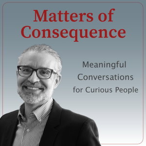 Matters of Consequence: Meaningful Conversations for Curious People