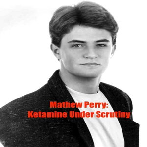 Matthew Perry: Ketamine Under Scrutiny