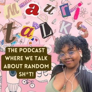 Mauri Talks - The Podcast Where We Talk About Random Sh*t! 