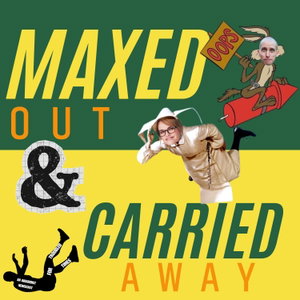 Maxed Out and Carried Away!