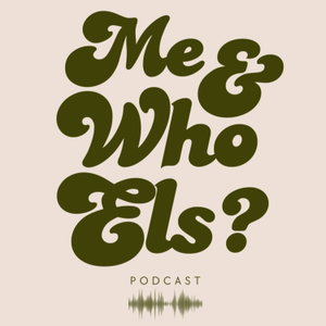 Me and Who Els Podcast