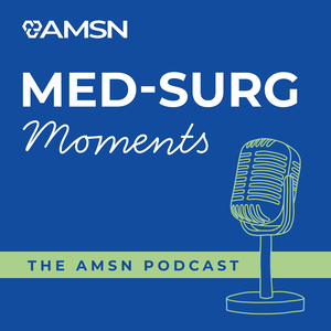 Med-Surg Moments - The AMSN Podcast