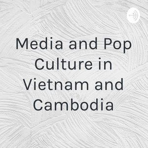 Media and Pop Culture in Vietnam and Cambodia