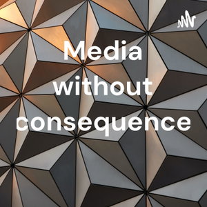 Media without consequence 