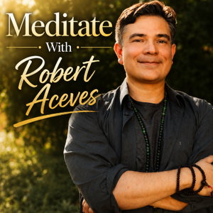 Meditate with Robert Aceves