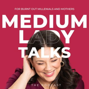 Medium Lady Talks: Burnout Recovery for Millennials and Mothers