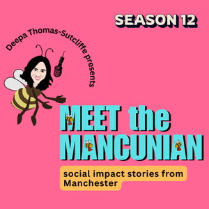 Meet the Mancunian Podcast: social impact stories from Manchester