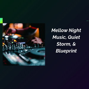 Mellow Night Music, Quiet Storm. Blueprint, Velvet Series & Tribute By Roby Bellini