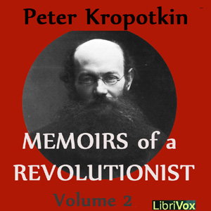 Memoirs of a Revolutionist, Vol. 2 by Peter Kropotkin (1842 - 1921)