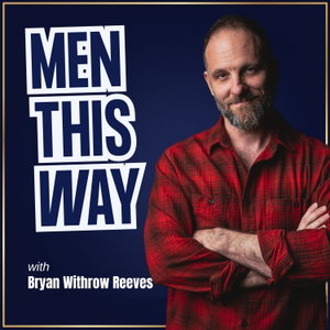 Men This Way with Bryan Reeves