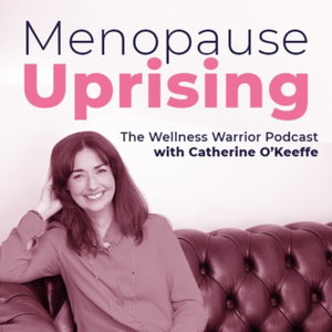 Menopause Uprising with Catherine O'Keeffe 
