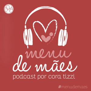 Menu de Mães - Por Cora Tizzi 