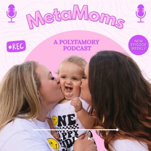 MetaMoms: A Polyfamory Podcast