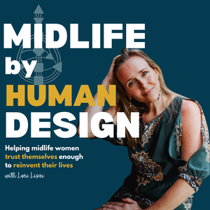 Midlife by Human Design: Reinvention, Purpose, Perimenopause, Wellness, & Mindset for Midlife Women