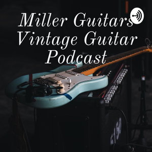 Miller Guitars Vintage Guitar Podcast
