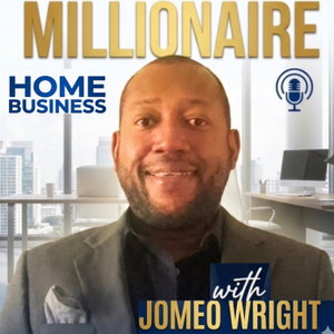 MILLIONAIRE HOME BUSINESS with JOMEO WRIGHT 
