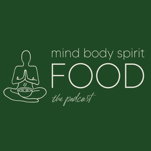 Mind, Body, Spirit, FOOD Podcast
