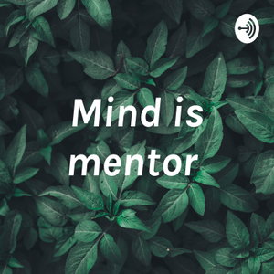 Mind is mentor 
