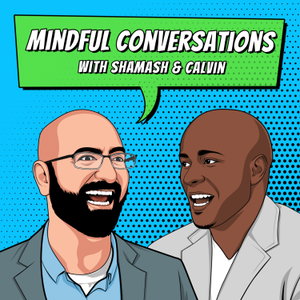Mindful Conversations with Shamash & Calvin