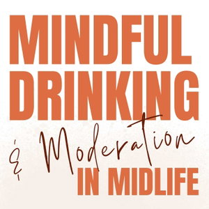 Mindful Drinking and Moderation in Midlife: How to Drink Less, On Your Terms
