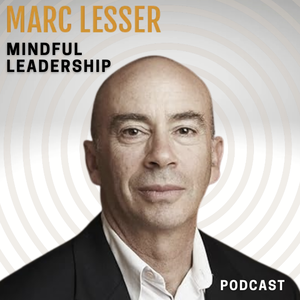 Mindful Leadership With Marc Lesser
