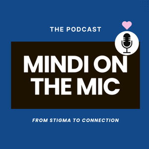 Mindi on the Mic: From Stigma to Connection