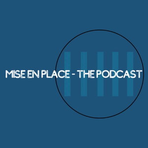 Mise en Place - the Podcast