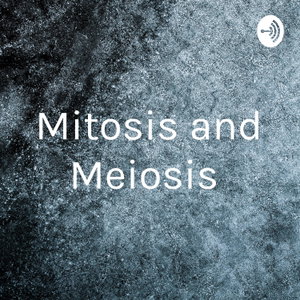 Mitosis and Meiosis 