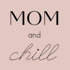 Mom and Chill