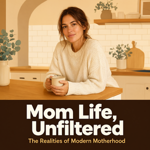 Mom Life, Unfiltered: The Realities of Modern Motherhood