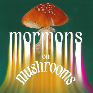 Mormons on Mushrooms