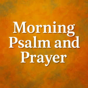 Morning Psalm and Prayer