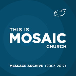 Mosaic Church - Message Archive (2013-2017)